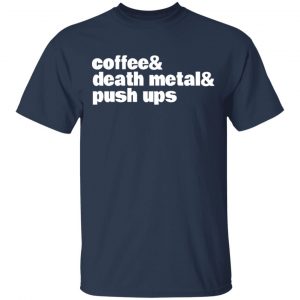 Coffee & Death Metal & Push Ups T-Shirts 15