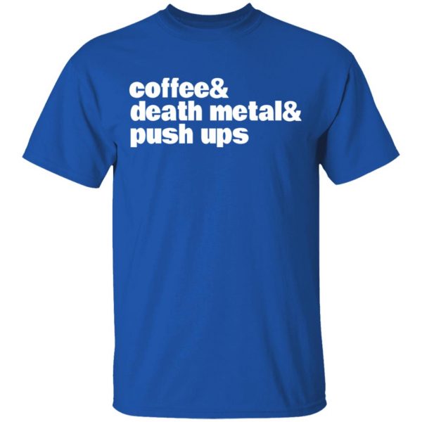 Coffee & Death Metal & Push Ups T-Shirts 4