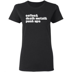 Coffee & Death Metal & Push Ups T-Shirts 17