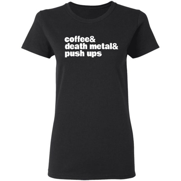 Coffee & Death Metal & Push Ups T-Shirts 5