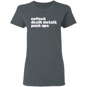 Coffee & Death Metal & Push Ups T-Shirts 18