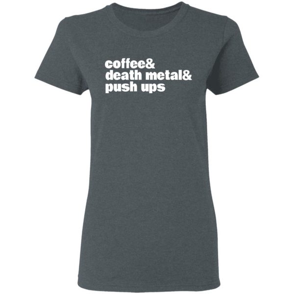 Coffee & Death Metal & Push Ups T-Shirts 6