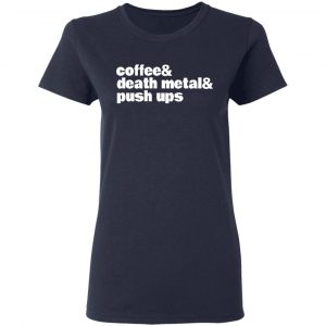 Coffee & Death Metal & Push Ups T-Shirts 19