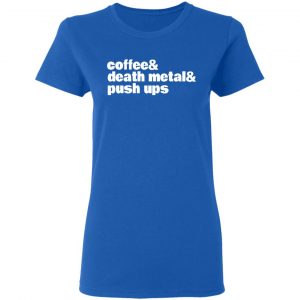Coffee & Death Metal & Push Ups T-Shirts 20
