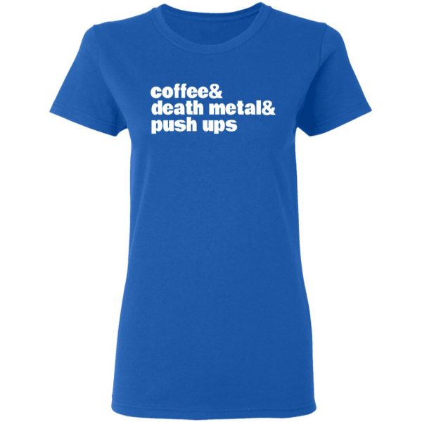 Coffee & Death Metal & Push Ups T-Shirts 8
