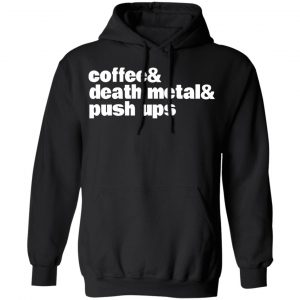 Coffee & Death Metal & Push Ups T-Shirts 22