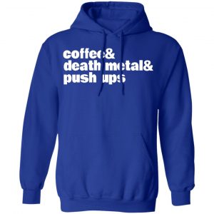 Coffee & Death Metal & Push Ups T-Shirts 25