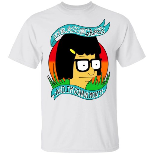 Bob's Burger Your Ass Is Grass And I'm Gonna Mow It T-Shirts - Image 2