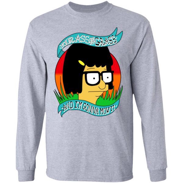 Bob's Burger Your Ass Is Grass And I'm Gonna Mow It T-Shirts 7