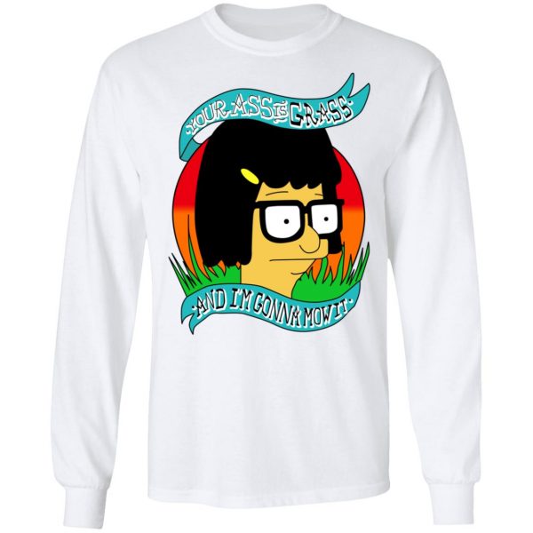 Bob's Burger Your Ass Is Grass And I'm Gonna Mow It T-Shirts 8