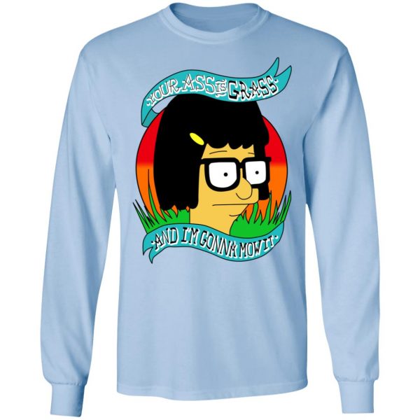 Bob's Burger Your Ass Is Grass And I'm Gonna Mow It T-Shirts 9