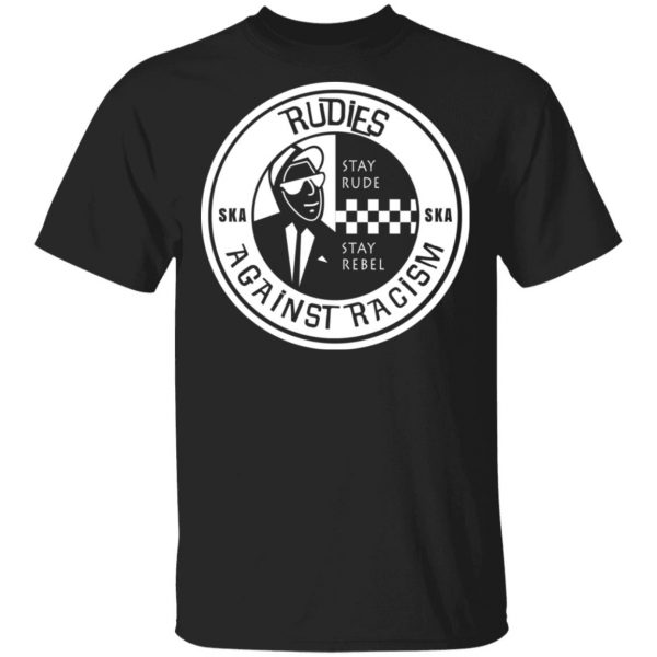 Rudies Against Racism Stay Rude Stay Rebel T-Shirts 1