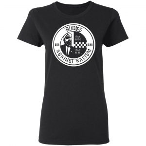 Rudies Against Racism Stay Rude Stay Rebel T-Shirts 6