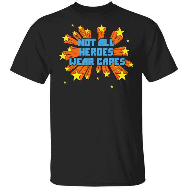 Not All Heroes Wear Capes T-Shirts 1