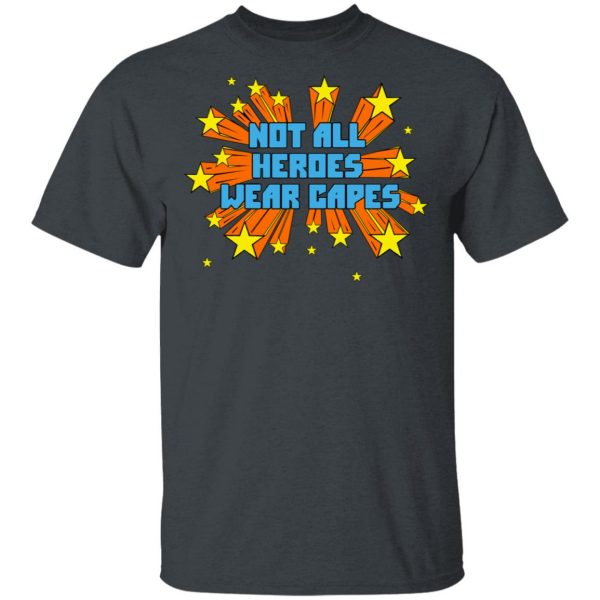 Not All Heroes Wear Capes T-Shirts 2
