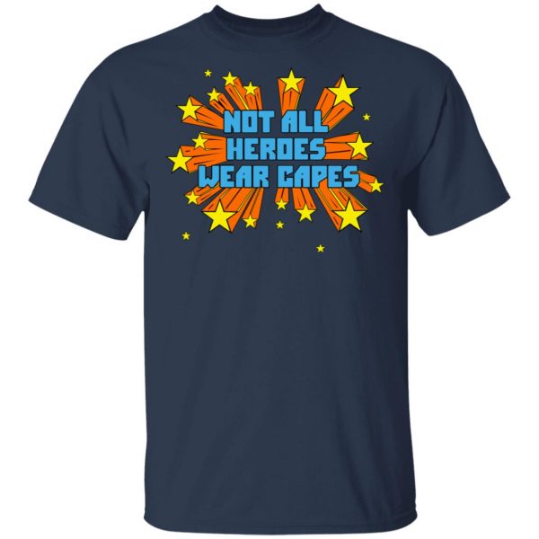 Not All Heroes Wear Capes T-Shirts 3