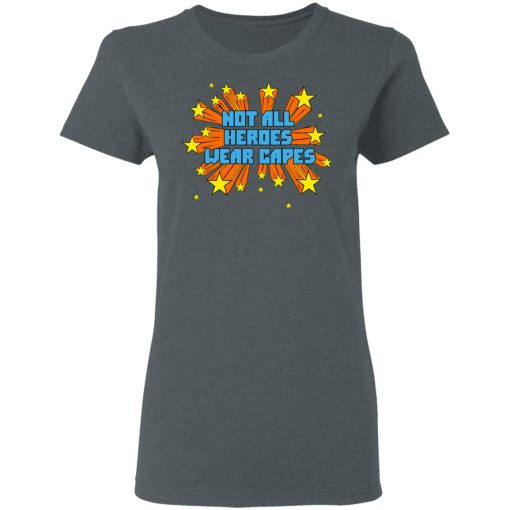 Not All Heroes Wear Capes T-Shirts - Image 6