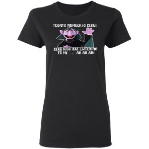 Count von Count – Today’s Number is Zero Zero Kids Are Listening To Me T-Shirts 5