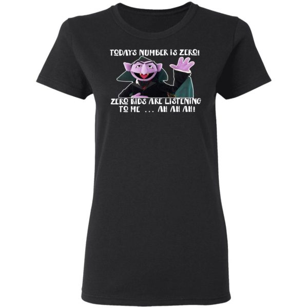 Count von Count – Today’s Number is Zero Zero Kids Are Listening To Me T-Shirts 2