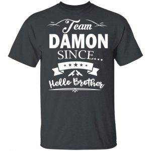 Damon Salvatore Team Damon Since Hello Brother T-Shirts 5