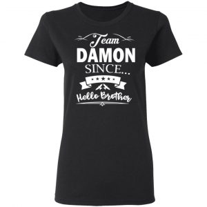 Damon Salvatore Team Damon Since Hello Brother T-Shirts 6