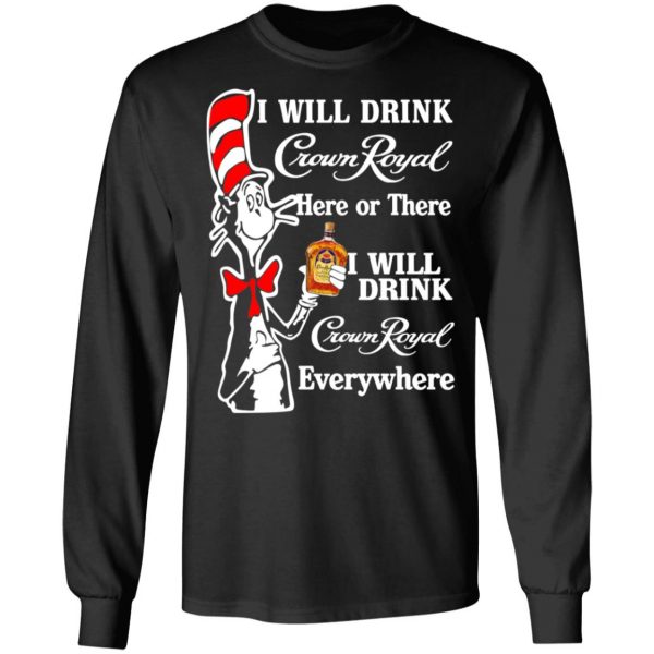 Dr. Seuss I Will Drink Crown Royal Here Or There Everywhere T-Shirts 9