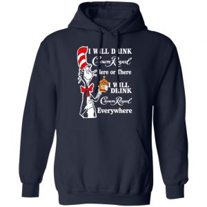 Dr. Seuss I Will Drink Crown Royal Here Or There Everywhere T-Shirts 23