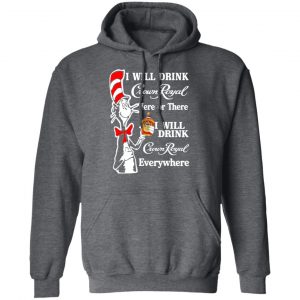 Dr. Seuss I Will Drink Crown Royal Here Or There Everywhere T-Shirts 24
