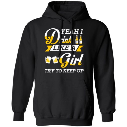 Beer Lovers Yeah I Drink Like A Girl Try To Keep Up T-Shirts - Image 10