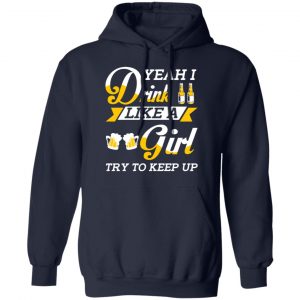 Beer Lovers Yeah I Drink Like A Girl Try To Keep Up T-Shirts 23