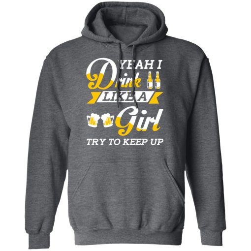 Beer Lovers Yeah I Drink Like A Girl Try To Keep Up T-Shirts - Image 12