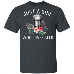 Beer Lovers Just A Girl Who Loves Beer T-Shirts 14