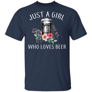 Beer Lovers Just A Girl Who Loves Beer T-Shirts 15
