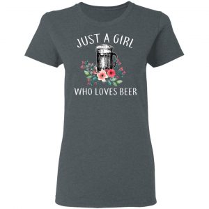 Beer Lovers Just A Girl Who Loves Beer T-Shirts 18