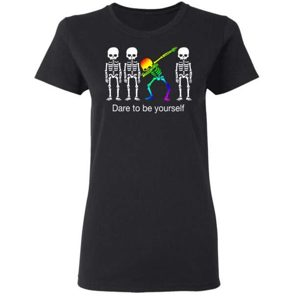 Dabbing Skeleton Dare To Be Yourself T-Shirts 5