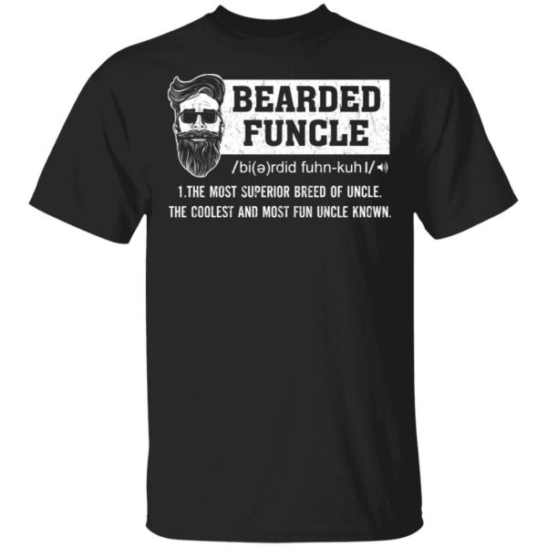 Bearded Funcle The Most Superior Breed Of Uncle The Coolest And Most Fun Uncle Known T-Shirts 1