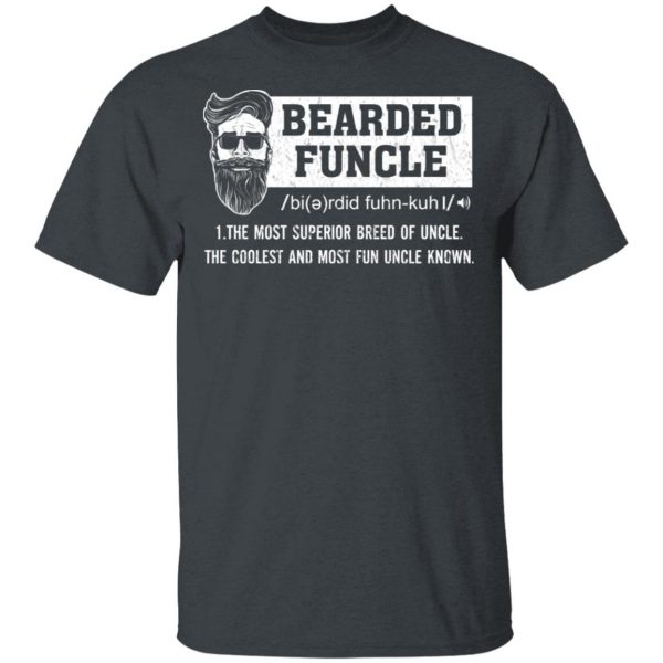 Bearded Funcle The Most Superior Breed Of Uncle The Coolest And Most Fun Uncle Known T-Shirts 2