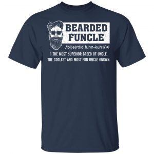 Bearded Funcle The Most Superior Breed Of Uncle The Coolest And Most Fun Uncle Known T-Shirts 15
