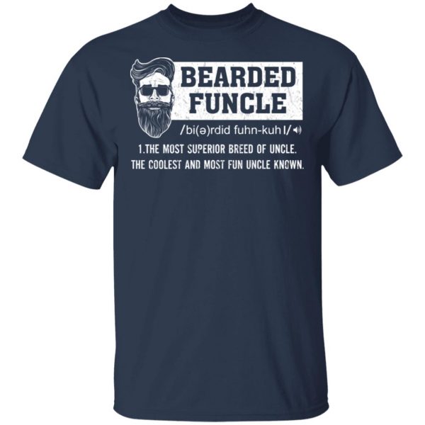Bearded Funcle The Most Superior Breed Of Uncle The Coolest And Most Fun Uncle Known T-Shirts 3