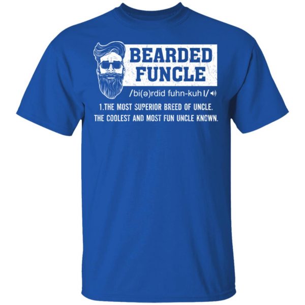 Bearded Funcle The Most Superior Breed Of Uncle The Coolest And Most Fun Uncle Known T-Shirts 4