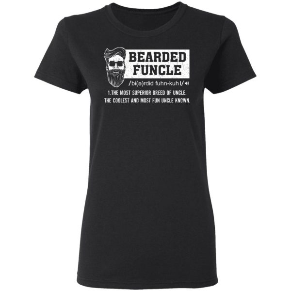Bearded Funcle The Most Superior Breed Of Uncle The Coolest And Most Fun Uncle Known T-Shirts 5