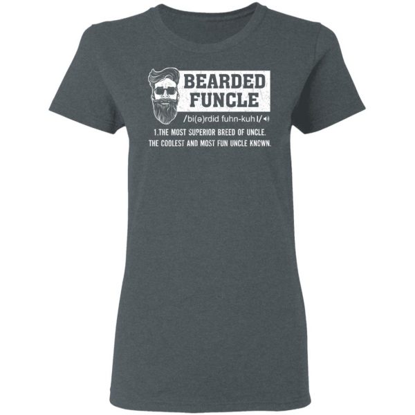 Bearded Funcle The Most Superior Breed Of Uncle The Coolest And Most Fun Uncle Known T-Shirts 6