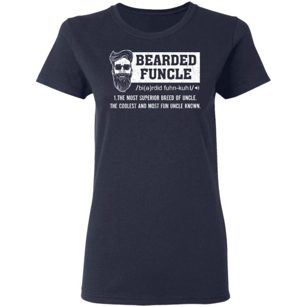 Bearded Funcle The Most Superior Breed Of Uncle The Coolest And Most Fun Uncle Known T-Shirts 7