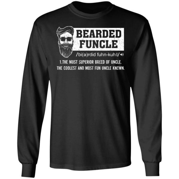 Bearded Funcle The Most Superior Breed Of Uncle The Coolest And Most Fun Uncle Known T-Shirts 9