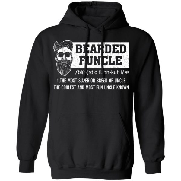 Bearded Funcle The Most Superior Breed Of Uncle The Coolest And Most Fun Uncle Known T-Shirts 10