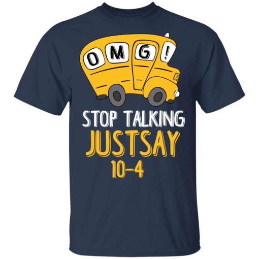 OMG Stop Talking Just Say 10-4 T-Shirts - Image 3