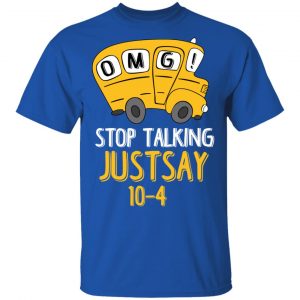 OMG Stop Talking Just Say 10-4 T-Shirts 16