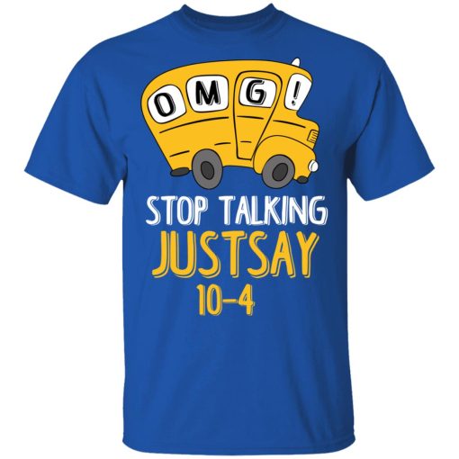 OMG Stop Talking Just Say 10-4 T-Shirts - Image 4