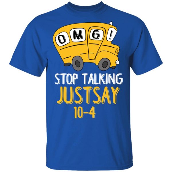 OMG Stop Talking Just Say 10-4 T-Shirts 4
