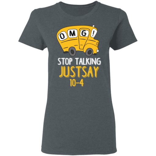 OMG Stop Talking Just Say 10-4 T-Shirts - Image 6